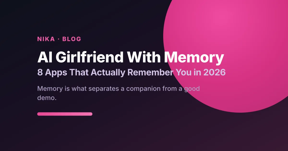 AI girlfriend with memory — 8 apps that actually remember you in 2026
