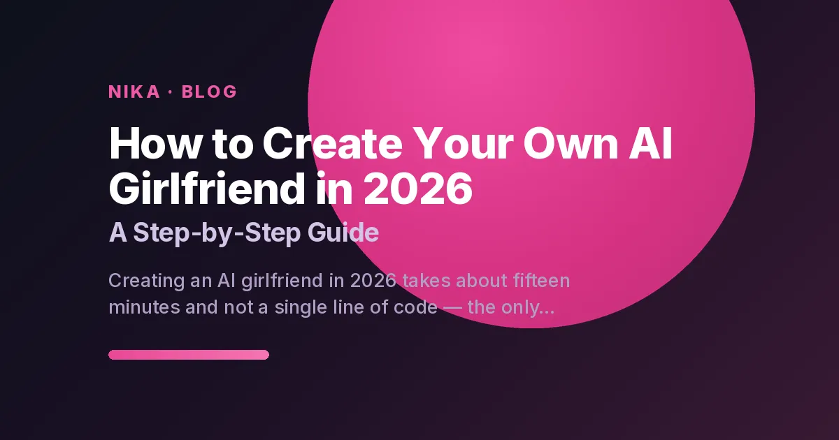 How to create your own AI girlfriend in 2026 — a step-by-step guide
